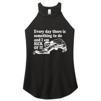 Every Day There Is Something To Do And I Am Sick Of It Funny Women's Perfect Tri Rocker Tank