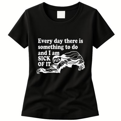 Every Day There Is Something To Do And I Am Sick Of It Funny Womens T-Shirt