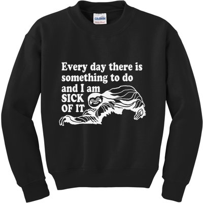 Every Day There Is Something To Do And I Am Sick Of It Funny Kids Sweatshirt