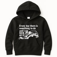 Every Day There Is Something To Do And I Am Sick Of It Funny Kids Hoodie