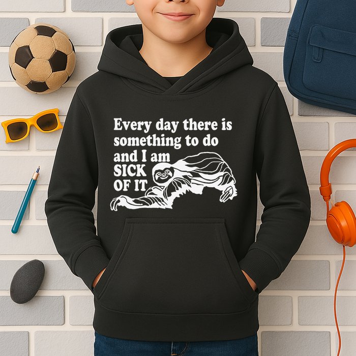 Every Day There Is Something To Do And I Am Sick Of It Funny Kids Hoodie