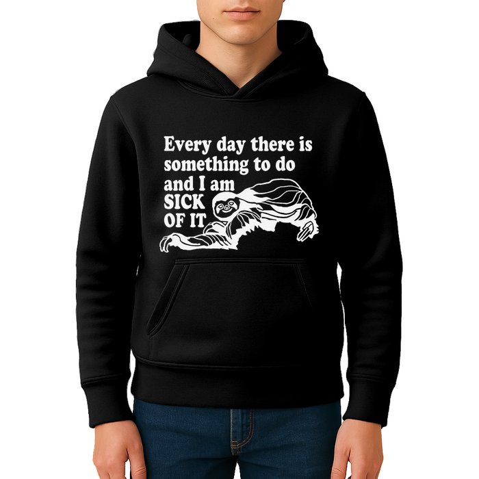Every Day There Is Something To Do And I Am Sick Of It Funny Kids Hoodie