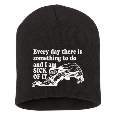 Every Day There Is Something To Do And I Am Sick Of It Funny Short Acrylic Beanie