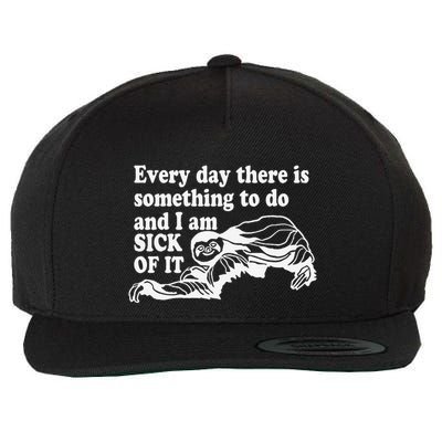 Every Day There Is Something To Do And I Am Sick Of It Funny Wool Snapback Cap