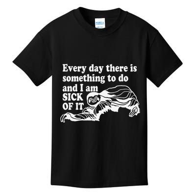 Every Day There Is Something To Do And I Am Sick Of It Funny Kids T-Shirt