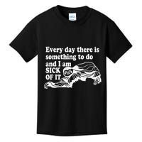 Every Day There Is Something To Do And I Am Sick Of It Funny Kids T-Shirt