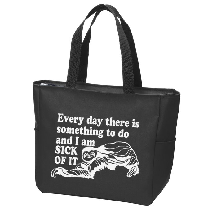 Every Day There Is Something To Do And I Am Sick Of It Funny Zip Tote Bag