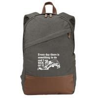 Every Day There Is Something To Do And I Am Sick Of It Funny Cotton Canvas Backpack