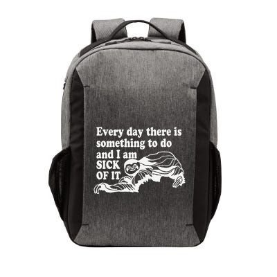 Every Day There Is Something To Do And I Am Sick Of It Funny Vector Backpack