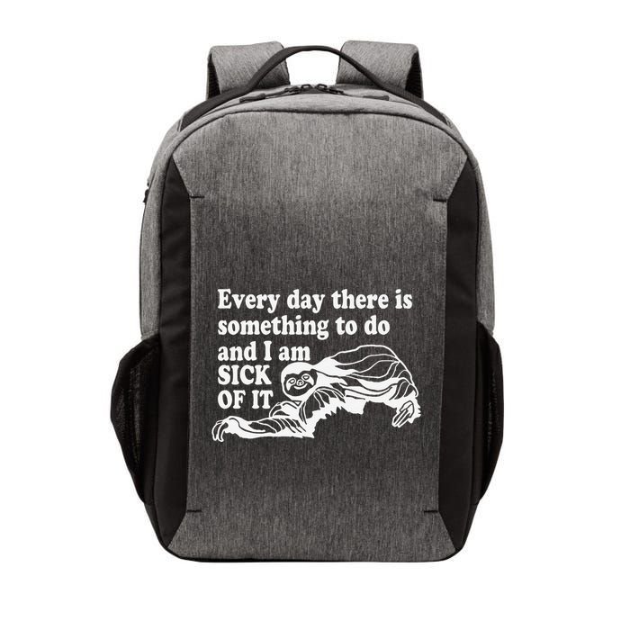 Every Day There Is Something To Do And I Am Sick Of It Funny Vector Backpack