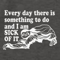 Every Day There Is Something To Do And I Am Sick Of It Funny Vector Backpack