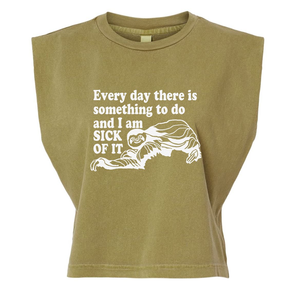 Every Day There Is Something To Do And I Am Sick Of It Funny Garment-Dyed Women's Muscle Tee