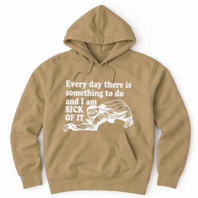 Every Day There Is Something To Do And I Am Sick Of It Funny Hoodie