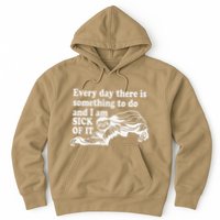Every Day There Is Something To Do And I Am Sick Of It Funny Hoodie