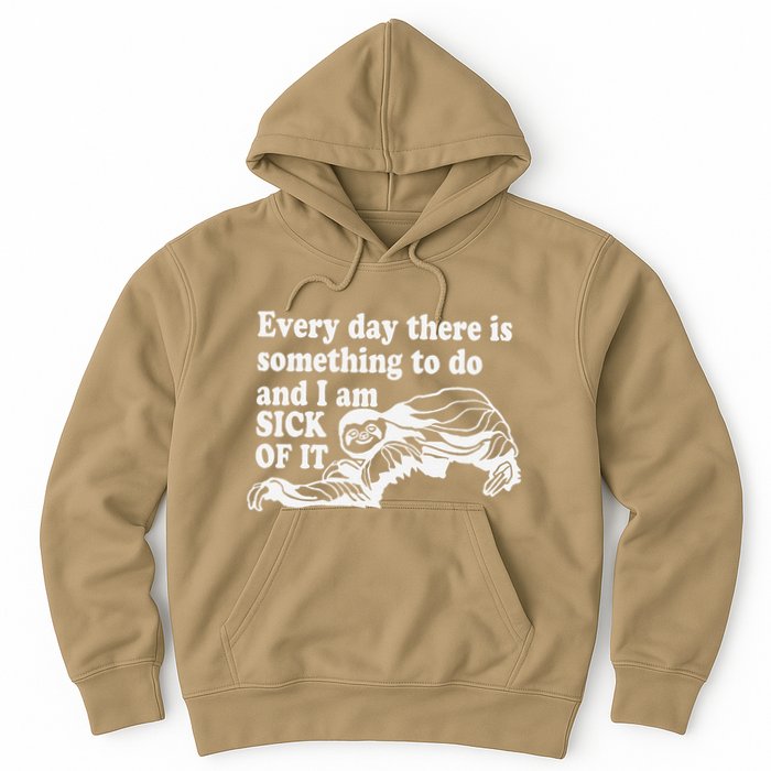 Every Day There Is Something To Do And I Am Sick Of It Funny Hoodie