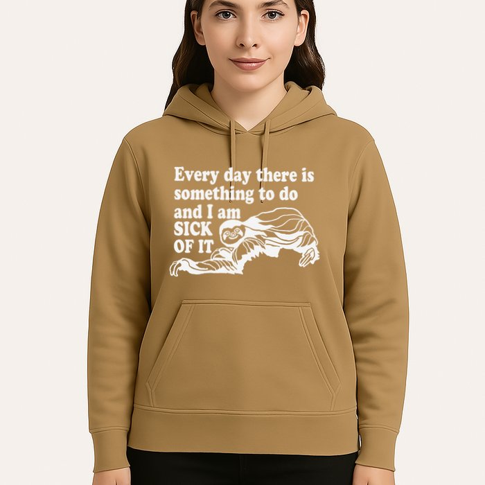 Every Day There Is Something To Do And I Am Sick Of It Funny Hoodie