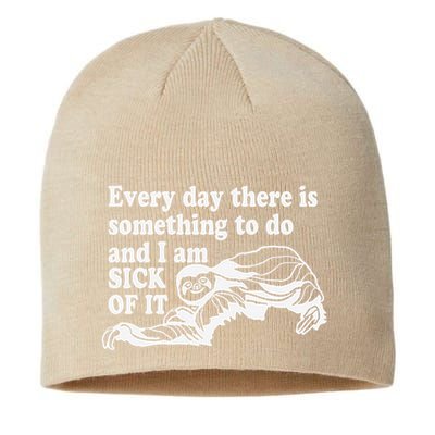 Every Day There Is Something To Do And I Am Sick Of It Funny Sustainable Beanie