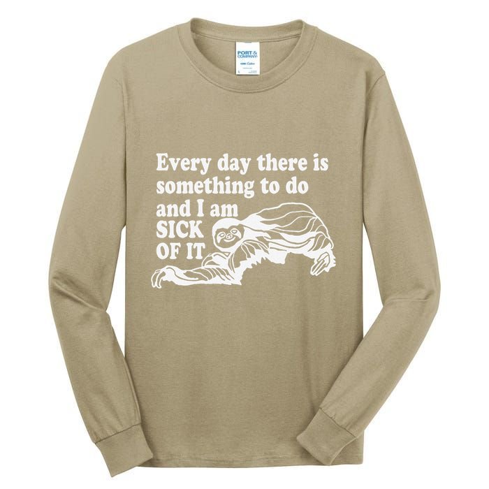 Every Day There Is Something To Do And I Am Sick Of It Funny Tall Long Sleeve T-Shirt