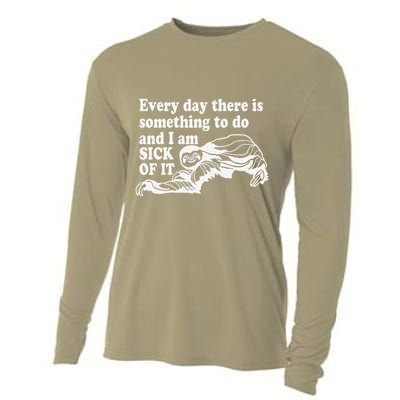 Every Day There Is Something To Do And I Am Sick Of It Funny Cooling Performance Long Sleeve Crew