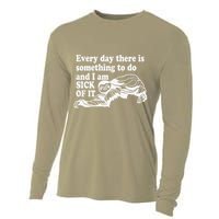 Every Day There Is Something To Do And I Am Sick Of It Funny Cooling Performance Long Sleeve Crew