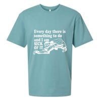 Every Day There Is Something To Do And I Am Sick Of It Funny Sueded Cloud Jersey T-Shirt