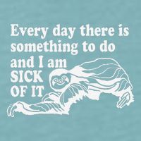Every Day There Is Something To Do And I Am Sick Of It Funny Sueded Cloud Jersey T-Shirt