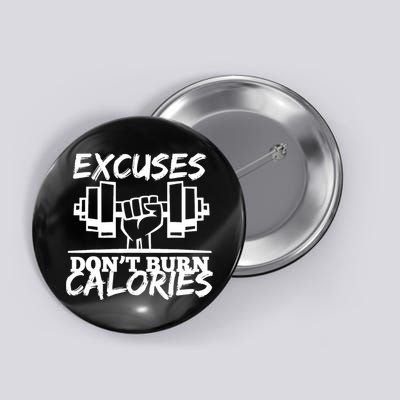 Excuses Don t Burn Calories Funny Gym Fitness Gift Button