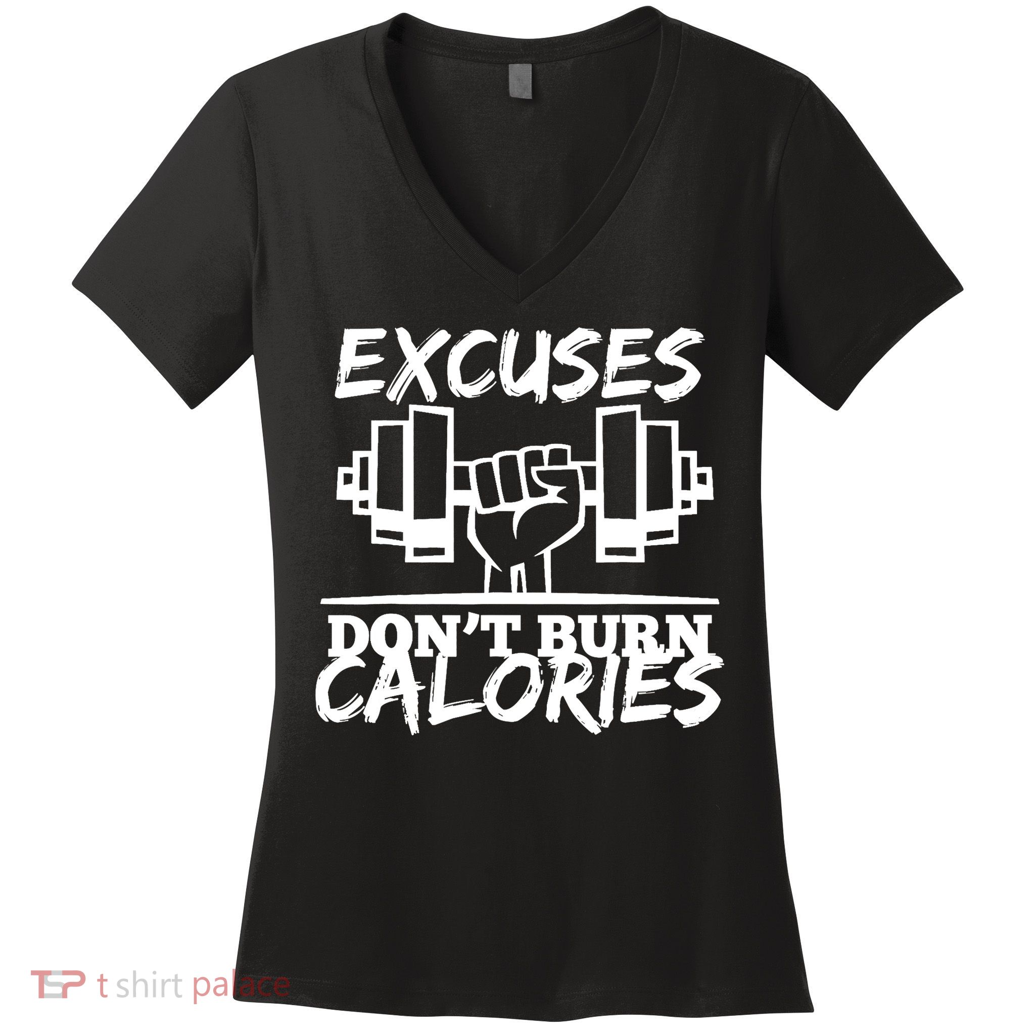 Excuses Don t Burn Calories Funny Gym Fitness Gift Women's V-Neck T-Shirt