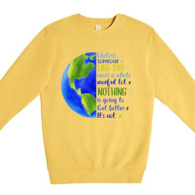 Earth Day Unless Someone Like You Cares A Whole Awful Lot Premium Crewneck Sweatshirt