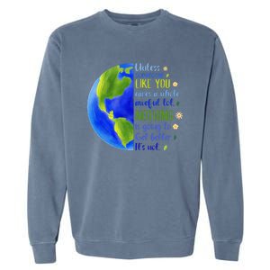 Earth Day Unless Someone Like You Cares A Whole Awful Lot Garment-Dyed Sweatshirt