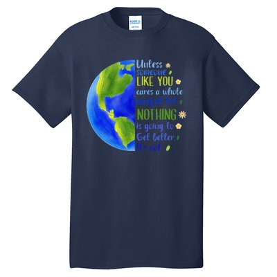 Earth Day Unless Someone Like You Cares A Whole Awful Lot Tall T-Shirt