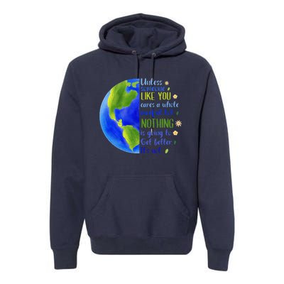 Earth Day Unless Someone Like You Cares A Whole Awful Lot Premium Hoodie