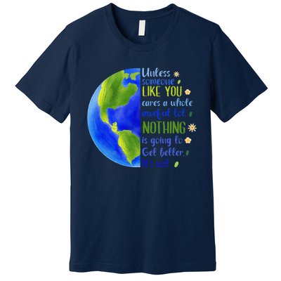 Earth Day Unless Someone Like You Cares A Whole Awful Lot Premium T-Shirt