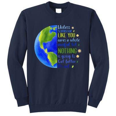 Earth Day Unless Someone Like You Cares A Whole Awful Lot Tall Sweatshirt