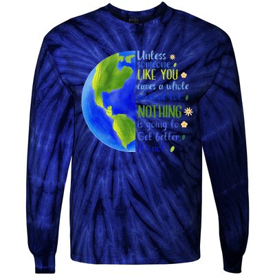 Earth Day Unless Someone Like You Cares A Whole Awful Lot Tie-Dye Long Sleeve Shirt