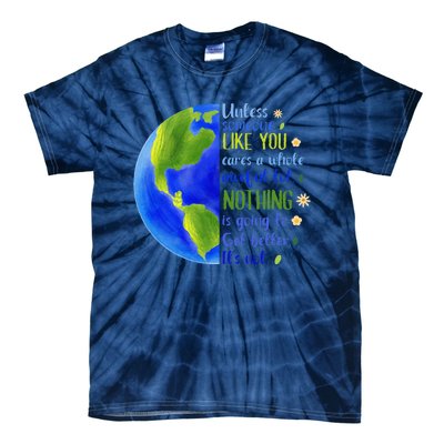 Earth Day Unless Someone Like You Cares A Whole Awful Lot Tie-Dye T-Shirt