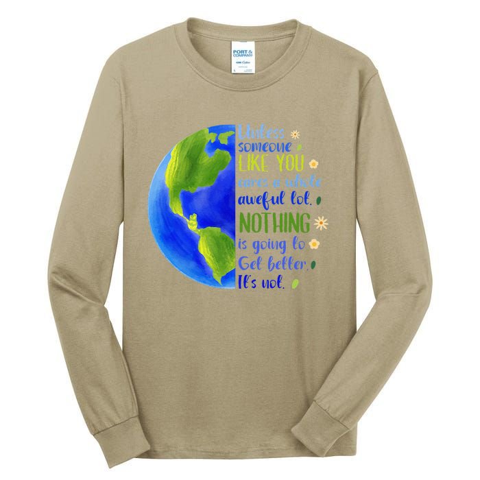 Earth Day Unless Someone Like You Cares A Whole Awful Lot Tall Long Sleeve T-Shirt