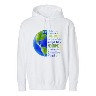 Earth Day Unless Someone Like You Cares A Whole Awful Lot Garment-Dyed Fleece Hoodie