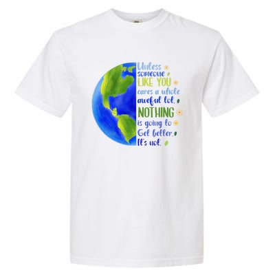 Earth Day Unless Someone Like You Cares A Whole Awful Lot Garment-Dyed Heavyweight T-Shirt