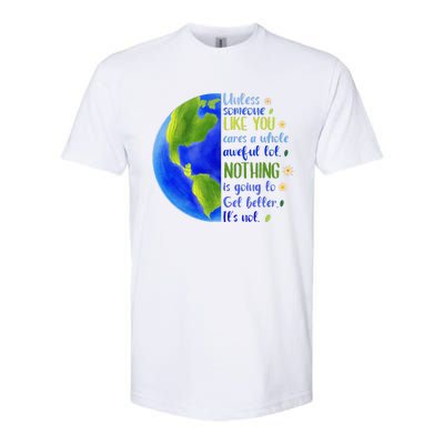 Earth Day Unless Someone Like You Cares A Whole Awful Lot Softstyle CVC T-Shirt