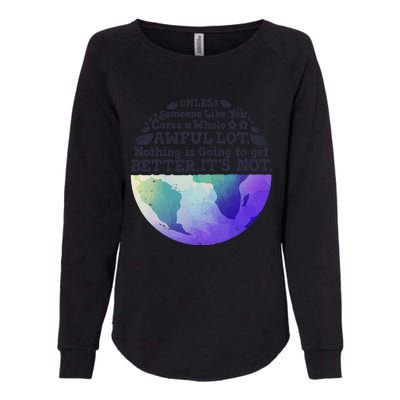 Earth Day Unless Someone Like You Cares A Whole Awful Lot Womens California Wash Sweatshirt