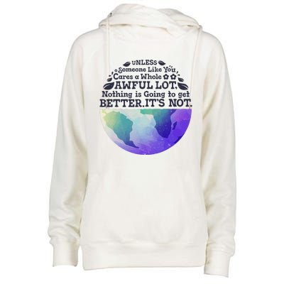 Earth Day Unless Someone Like You Cares A Whole Awful Lot Womens Funnel Neck Pullover Hood