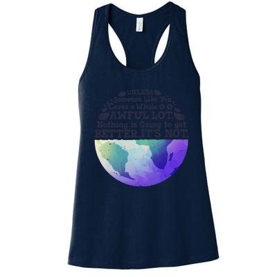 Earth Day Unless Someone Like You Cares A Whole Awful Lot Women's Racerback Tank