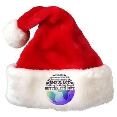 Earth Day Unless Someone Like You Cares A Whole Awful Lot Premium Christmas Santa Hat