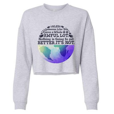 Earth Day Unless Someone Like You Cares A Whole Awful Lot Cropped Pullover Crew