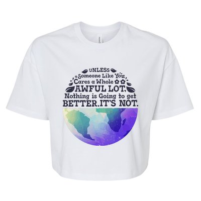 Earth Day Unless Someone Like You Cares A Whole Awful Lot Bella+Canvas Jersey Crop Tee