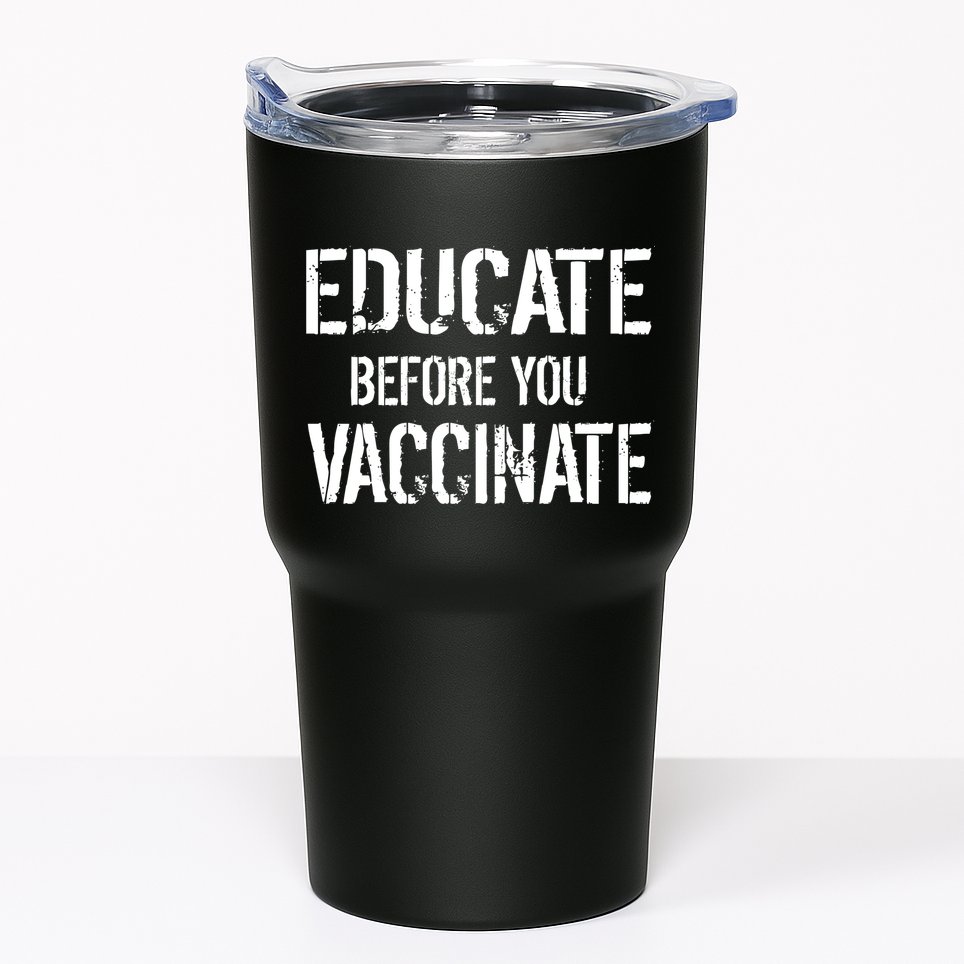 Educate Before You Vaccinate  Tumbler