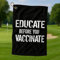 Educate Before You Vaccinate  Golf Towel