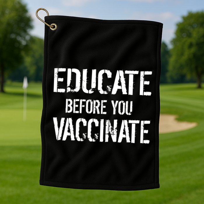 Educate Before You Vaccinate  Golf Towel