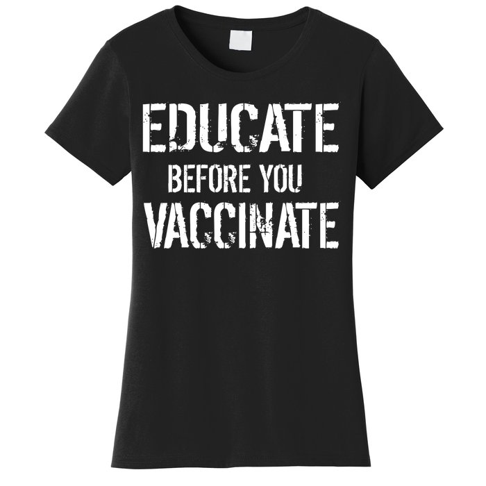 Educate Before You Vaccinate  Women's T-Shirt